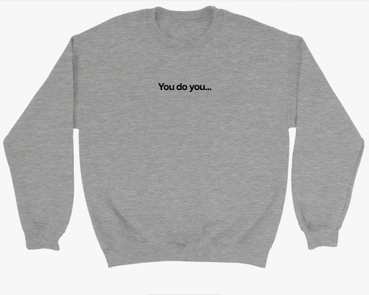 You do you... Sweatshirt - Grey